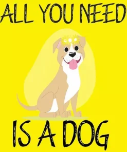 All You Need Is A Dog Diamond Painting